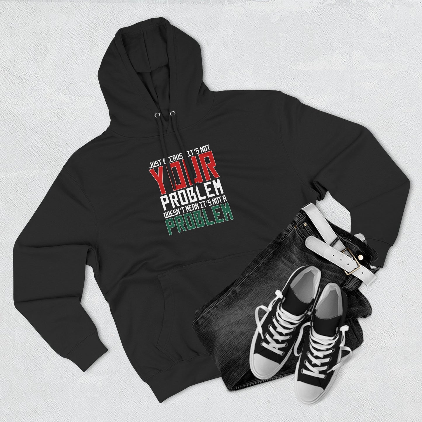 Doesn't Mean It's Not A Problem Hoodie