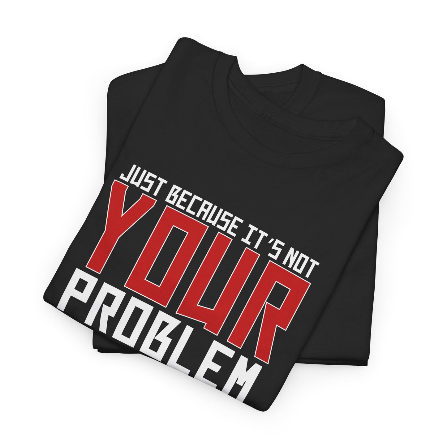 Doesn't Mean It's Not A Problem Tee