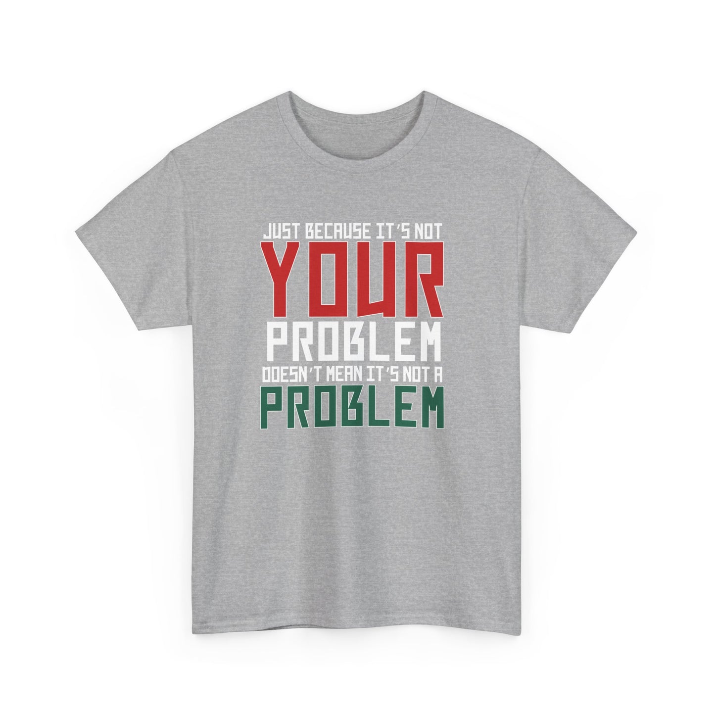 Doesn't Mean It's Not A Problem Tee