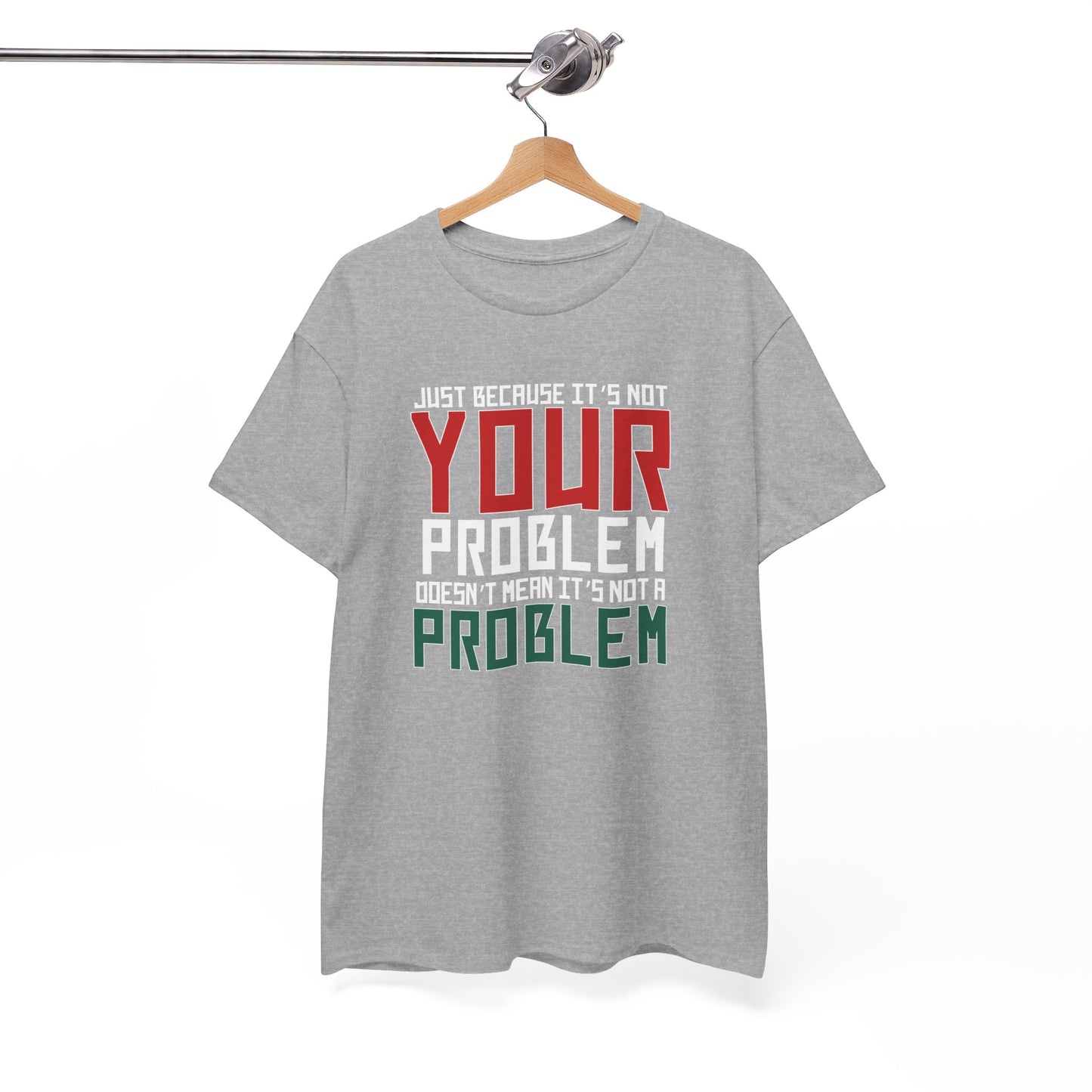 Doesn't Mean It's Not A Problem Tee
