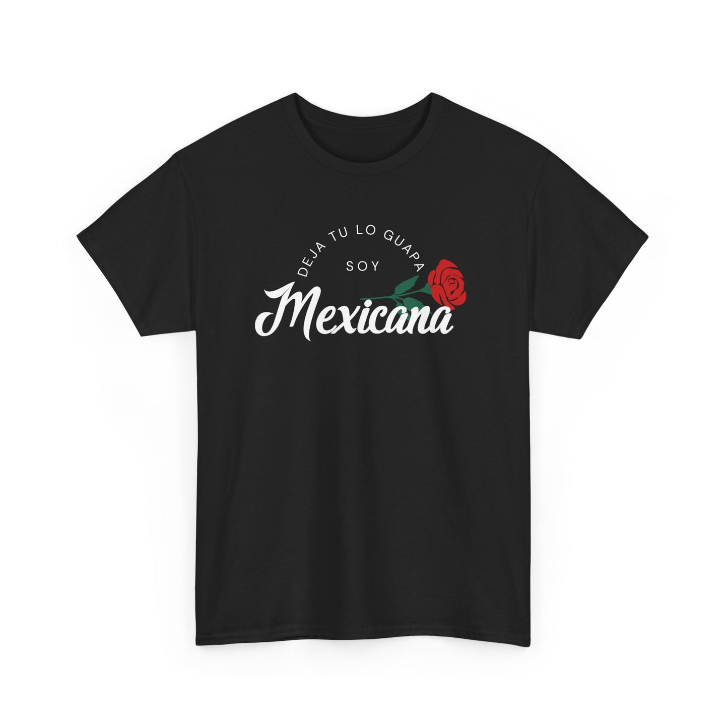 Deja Tu Lo Guapa Soy Mexicana Tee