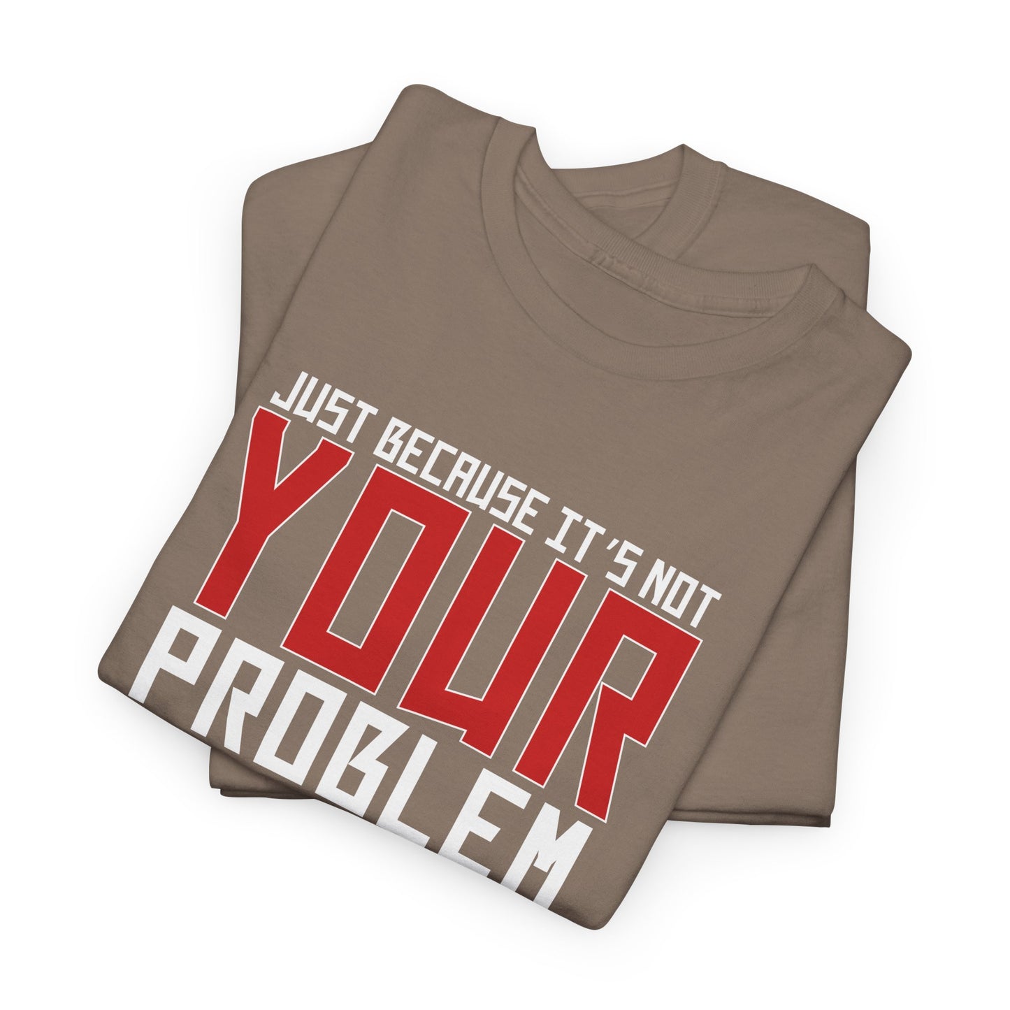 Doesn't Mean It's Not A Problem Tee