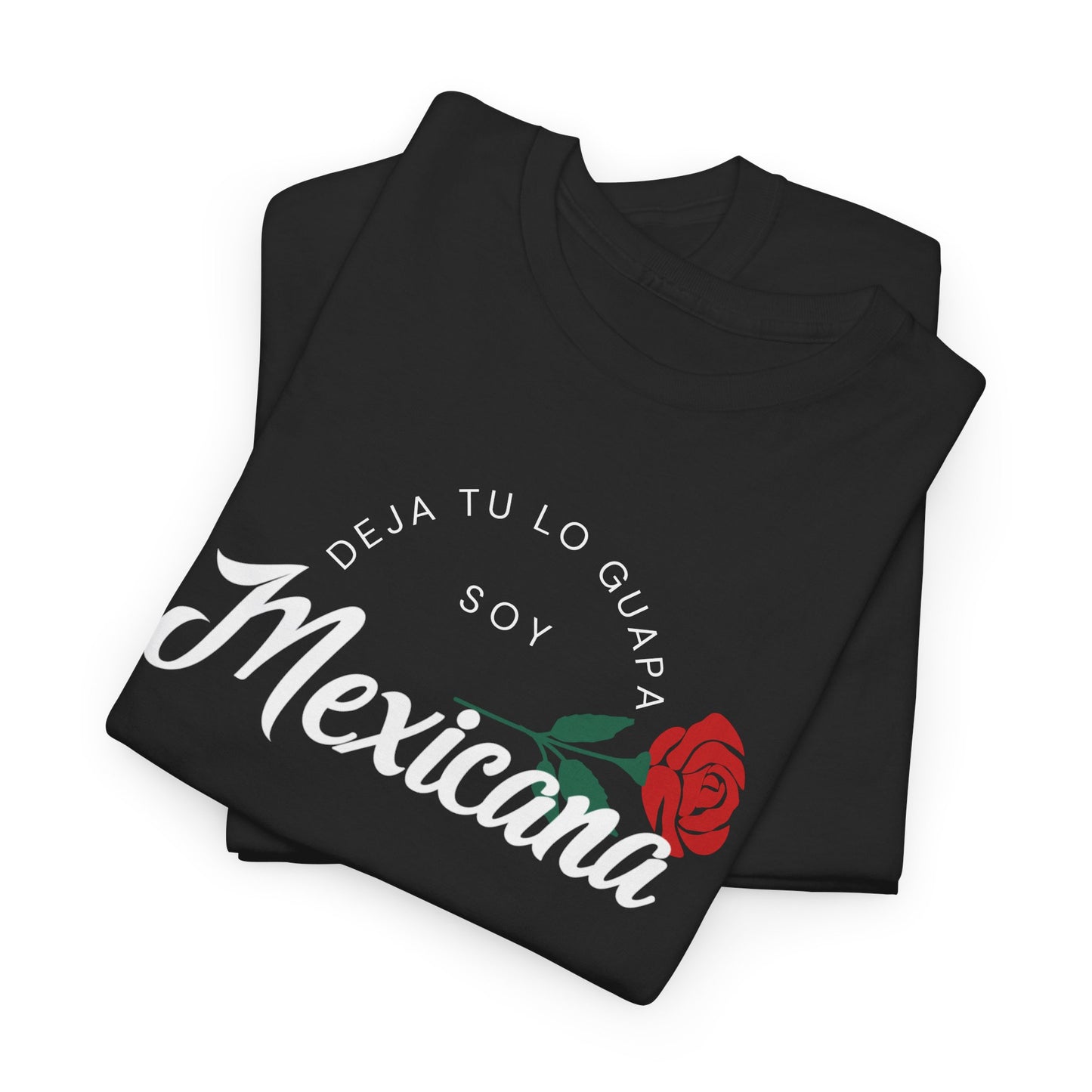Deja Tu Lo Guapa Soy Mexicana Tee