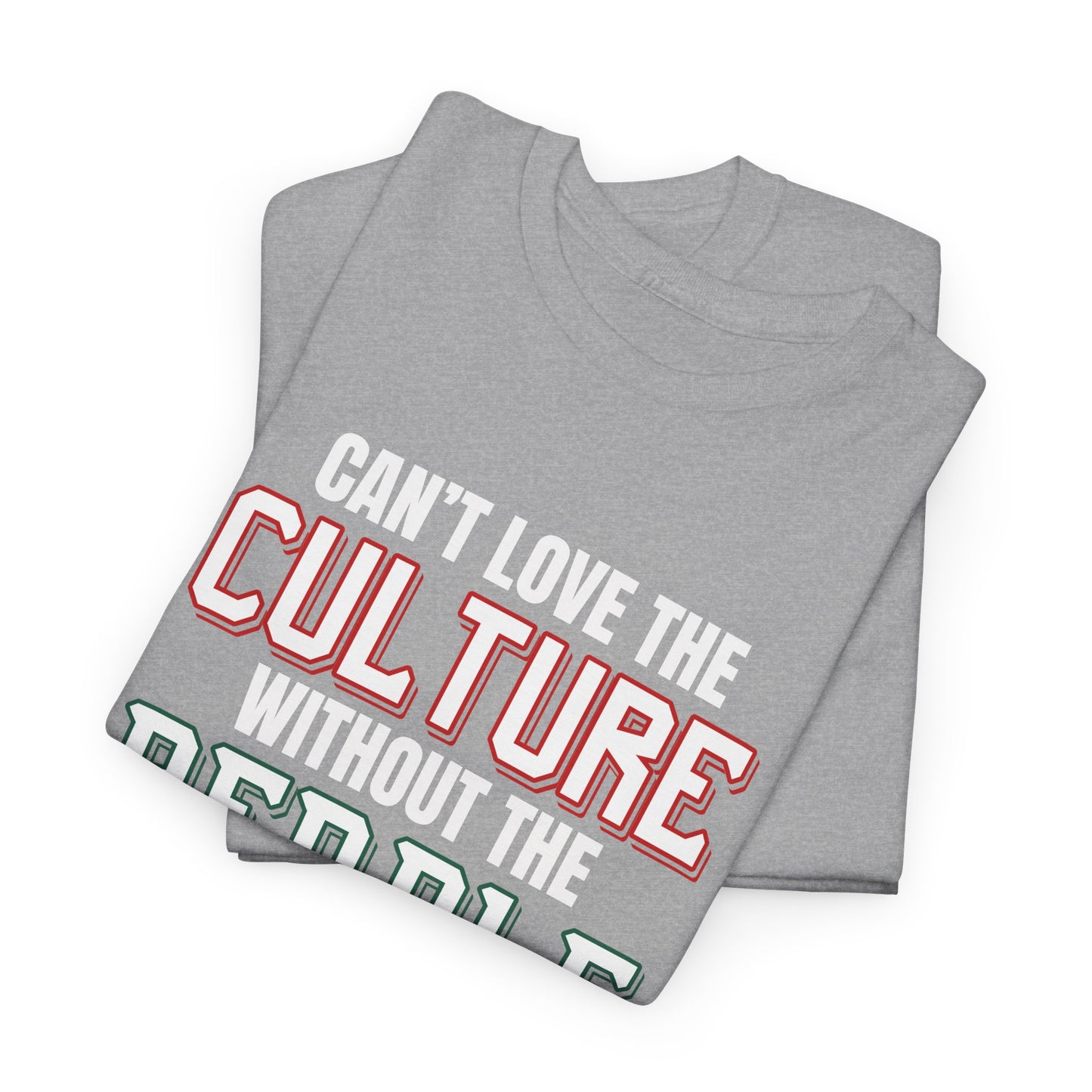 Cant Love The Culture Without The People Tee