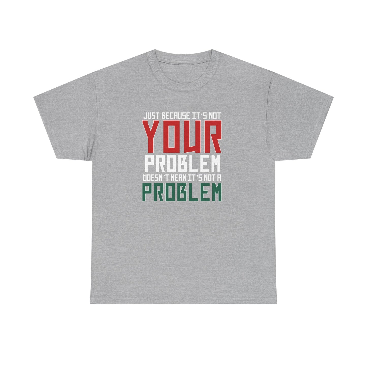 Doesn't Mean It's Not A Problem Tee