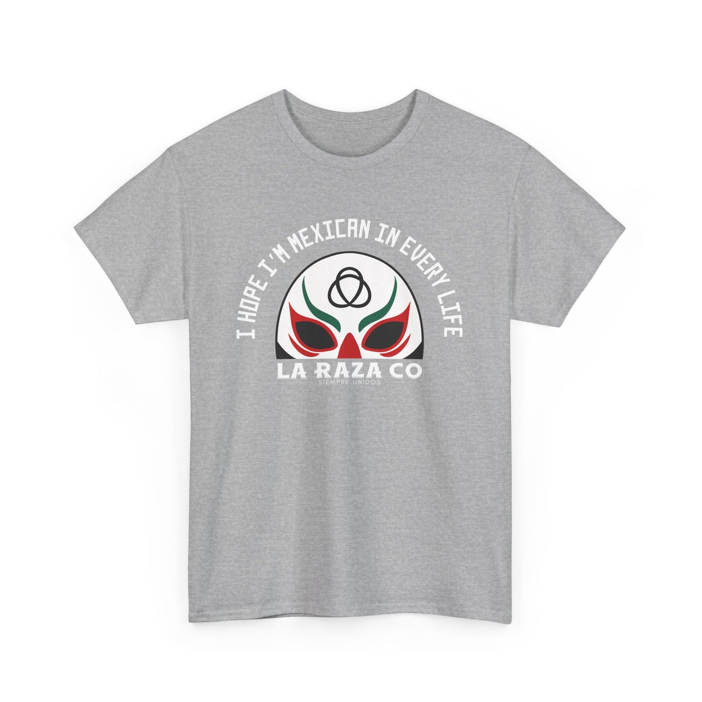 I Hope I'm Mexican In Every Life Tee