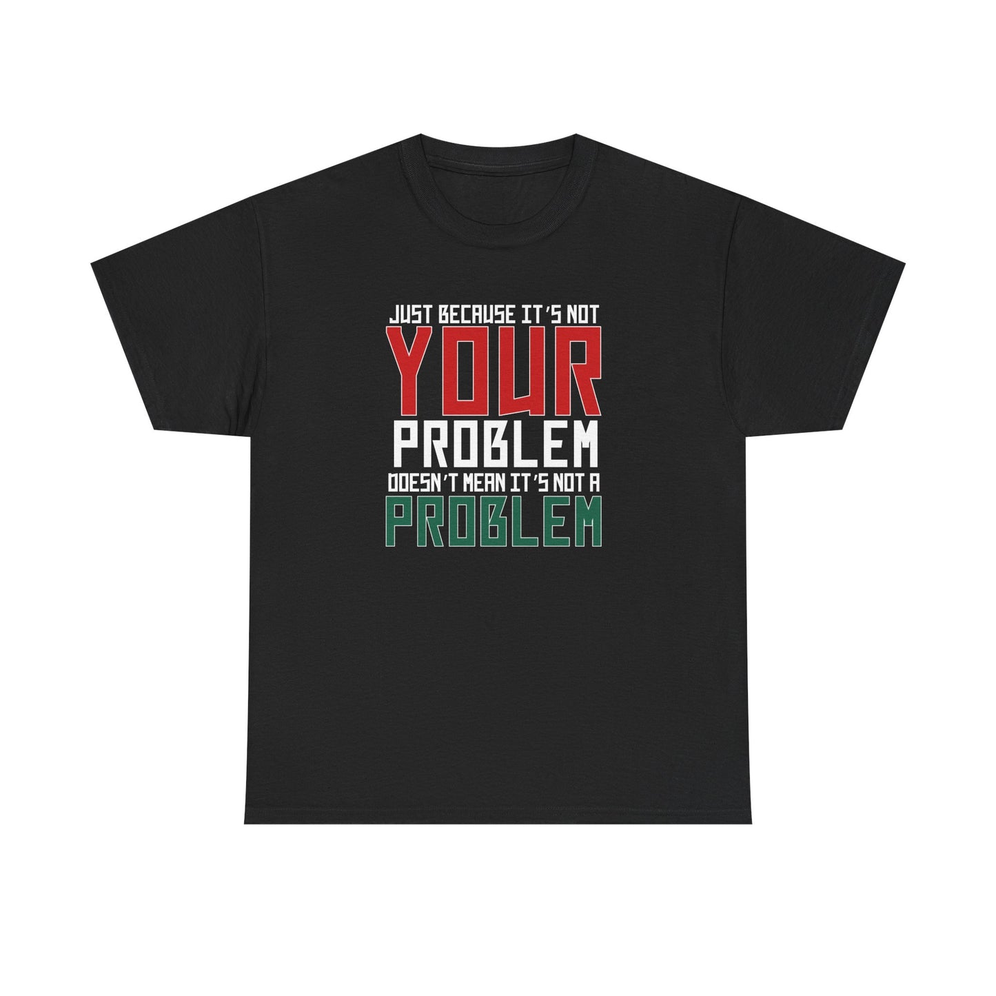 Doesn't Mean It's Not A Problem Tee