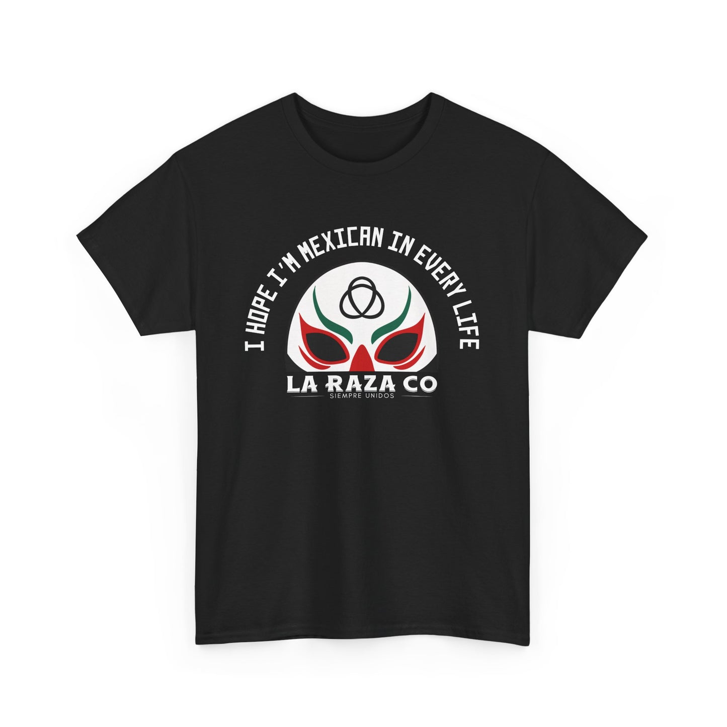 I Hope I'm Mexican In Every Life Tee