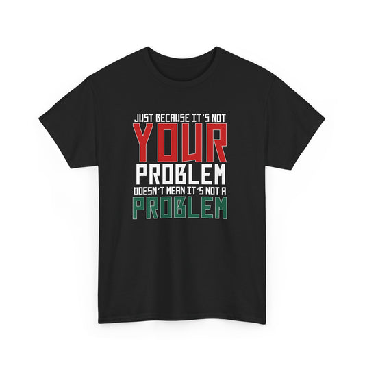 Doesn't Mean It's Not A Problem Tee