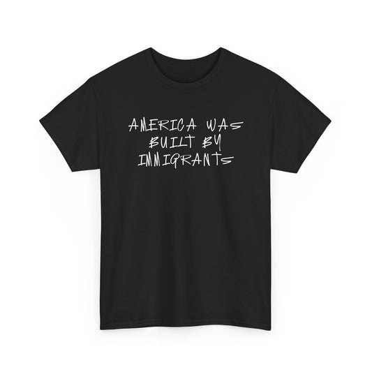 America Was Built By Immigrants Tee