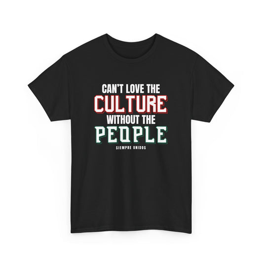 Cant Love The Culture Without The People Tee