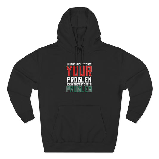 Doesn't Mean It's Not A Problem Hoodie