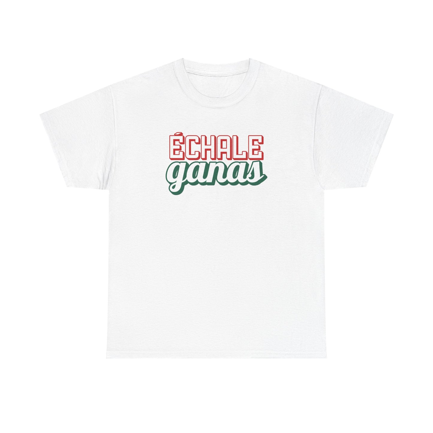 Echale Ganas Tee