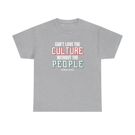 Cant Love The Culture Without The People Tee